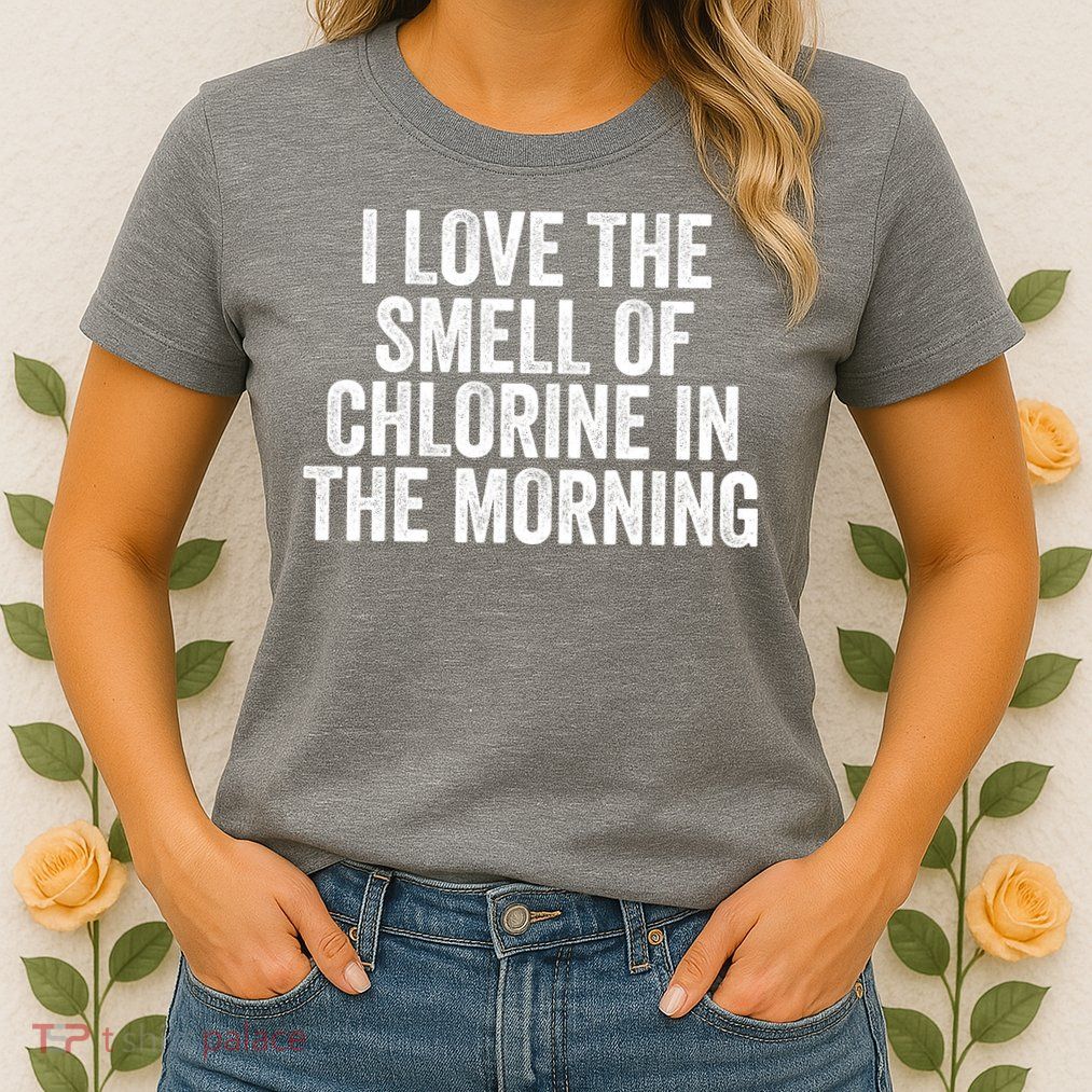 I Love The Smell Of Chlorine In The Morning Funny Swimmer Swimming Womens T-Shirt