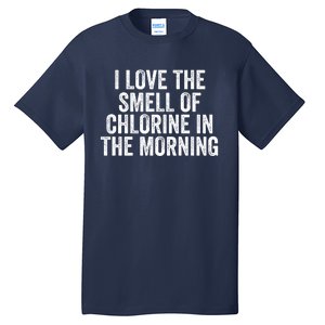 I Love The Smell Of Chlorine In The Morning Funny Swimmer Swimming Tall T-Shirt