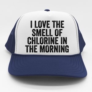 I Love The Smell Of Chlorine In The Morning Funny Swimmer Swimming Trucker Hat