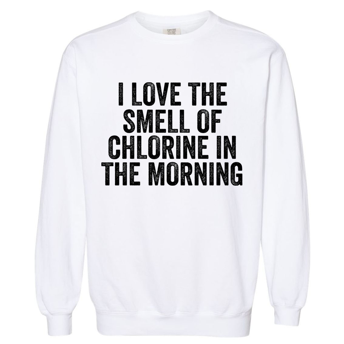 I Love The Smell Of Chlorine In The Morning Funny Swimmer Swimming Garment-Dyed Sweatshirt