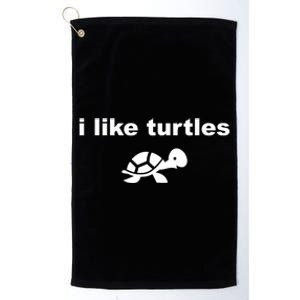 I Like Turtles Cute Funny Turtle Pefunny Gift Great Gift Platinum Collection Golf Towel