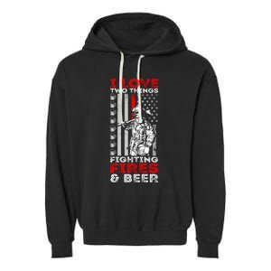 I Love Two Things Fighting Fires And Beer Funny Gift Garment-Dyed Fleece Hoodie