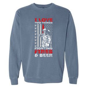 I Love Two Things Fighting Fires And Beer Funny Gift Garment-Dyed Sweatshirt