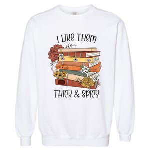 I Like Them Thick And Spicy Spicy Books Garment-Dyed Sweatshirt