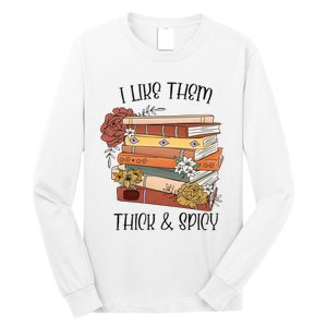 I Like Them Thick And Spicy Spicy Books Long Sleeve Shirt