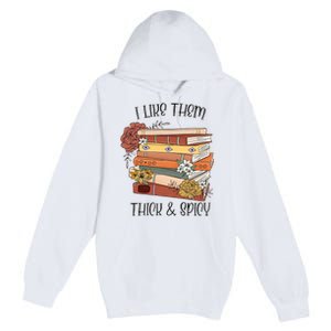 I Like Them Thick And Spicy Spicy Books Premium Pullover Hoodie