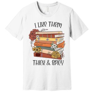 I Like Them Thick And Spicy Spicy Books Premium T-Shirt