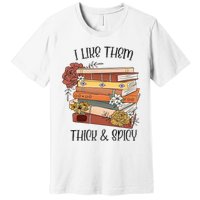 I Like Them Thick And Spicy Spicy Books Premium T-Shirt