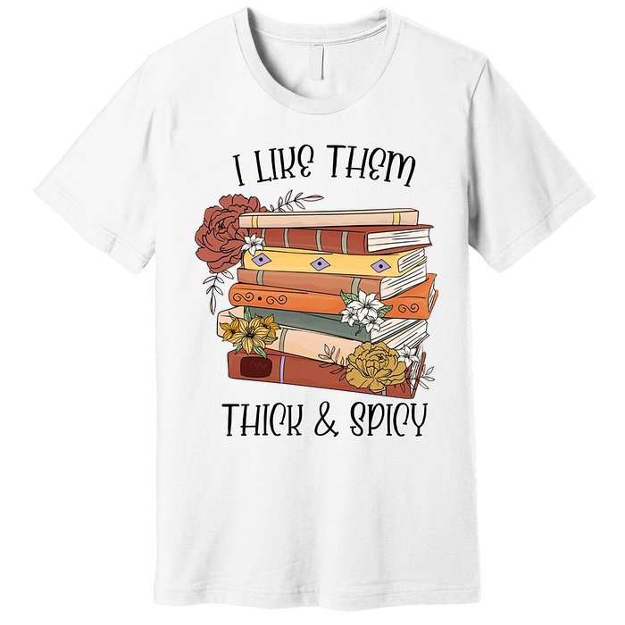 I Like Them Thick And Spicy Spicy Books Premium T-Shirt