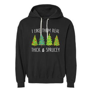 I Like Them Real Thick And Sprucey Christmas Tree Garment-Dyed Fleece Hoodie