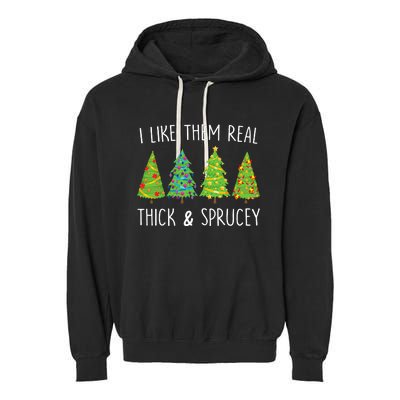 I Like Them Real Thick And Sprucey Christmas Tree Garment-Dyed Fleece Hoodie