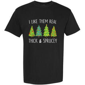 I Like Them Real Thick And Sprucey Christmas Tree Garment-Dyed Heavyweight T-Shirt