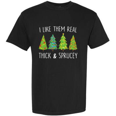 I Like Them Real Thick And Sprucey Christmas Tree Garment-Dyed Heavyweight T-Shirt