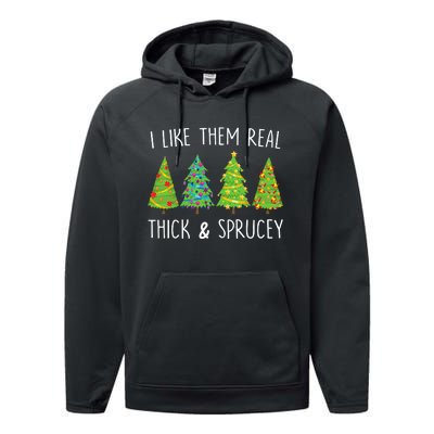 I Like Them Real Thick And Sprucey Christmas Tree Performance Fleece Hoodie