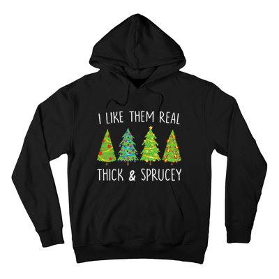 I Like Them Real Thick And Sprucey Christmas Tree Hoodie