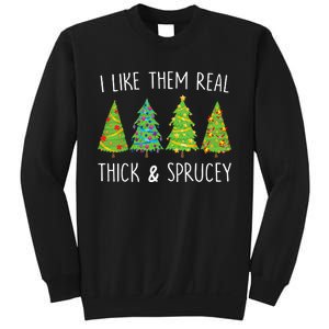 I Like Them Real Thick And Sprucey Christmas Tree Sweatshirt