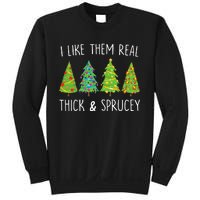 I Like Them Real Thick And Sprucey Christmas Tree Sweatshirt