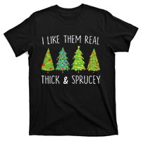 I Like Them Real Thick And Sprucey Christmas Tree T-Shirt