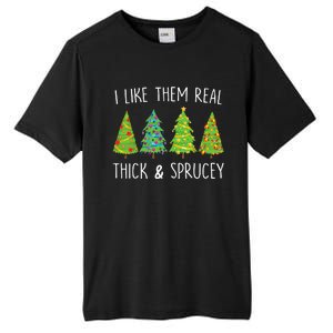 I Like Them Real Thick And Sprucey Christmas Tree Tall Fusion ChromaSoft Performance T-Shirt