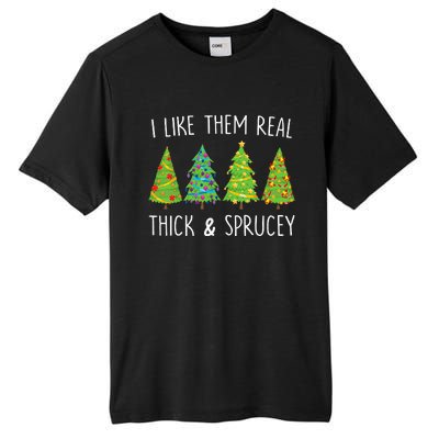 I Like Them Real Thick And Sprucey Christmas Tree Tall Fusion ChromaSoft Performance T-Shirt