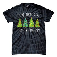 I Like Them Real Thick And Sprucey Christmas Tree Tie-Dye T-Shirt