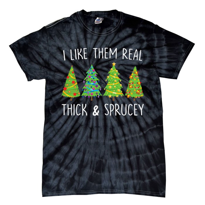 I Like Them Real Thick And Sprucey Christmas Tree Tie-Dye T-Shirt