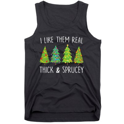 I Like Them Real Thick And Sprucey Christmas Tree Tank Top