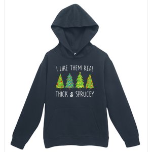 I Like Them Real Thick And Sprucey Christmas Tree Urban Pullover Hoodie