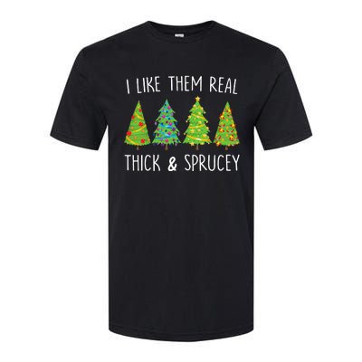 I Like Them Real Thick And Sprucey Christmas Tree Softstyle CVC T-Shirt