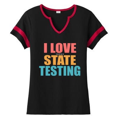 I Love The Last Day Of State Testing Ladies Halftime Notch Neck Tee