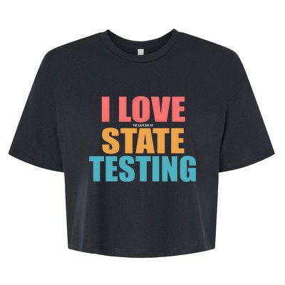 I Love The Last Day Of State Testing Bella+Canvas Jersey Crop Tee