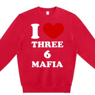 I Love Three 6 Mafia Limited Premium Crewneck Sweatshirt