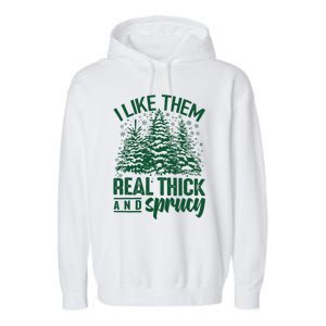 I Like Them Real Thick & Sprucey Funny Christmas Tree Garment-Dyed Fleece Hoodie