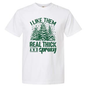 I Like Them Real Thick & Sprucey Funny Christmas Tree Garment-Dyed Heavyweight T-Shirt