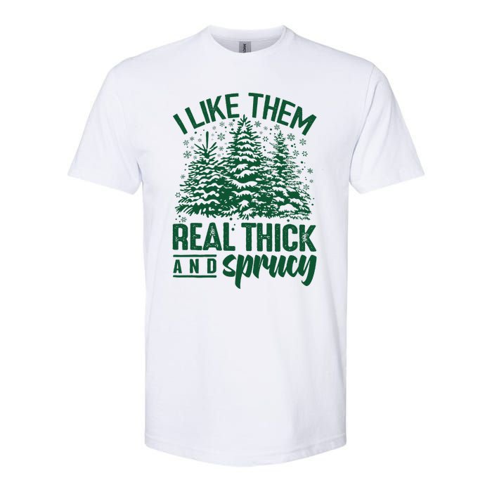 I Like Them Real Thick & Sprucey Funny Christmas Tree Softstyle CVC T-Shirt