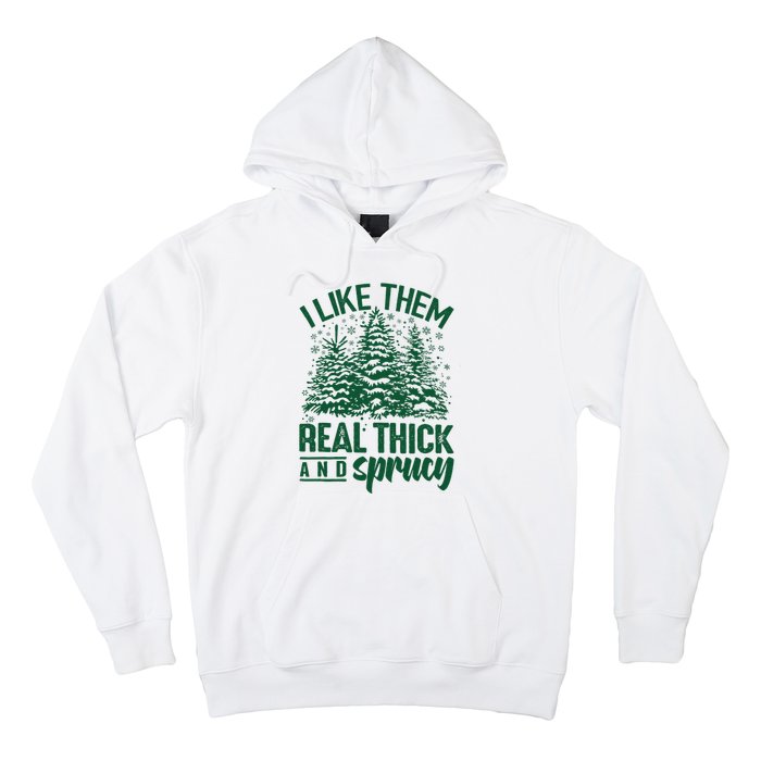 I Like Them Real Thick & Sprucey Funny Christmas Tree Hoodie