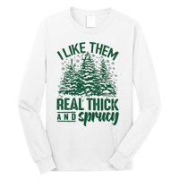 I Like Them Real Thick & Sprucey Funny Christmas Tree Long Sleeve Shirt