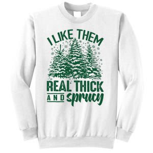 I Like Them Real Thick & Sprucey Funny Christmas Tree Sweatshirt