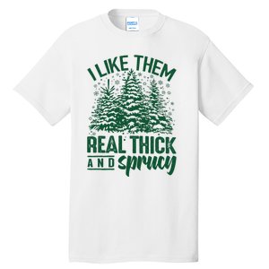 I Like Them Real Thick & Sprucey Funny Christmas Tree Tall T-Shirt