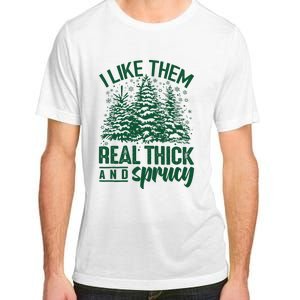 I Like Them Real Thick & Sprucey Funny Christmas Tree Adult ChromaSoft Performance T-Shirt