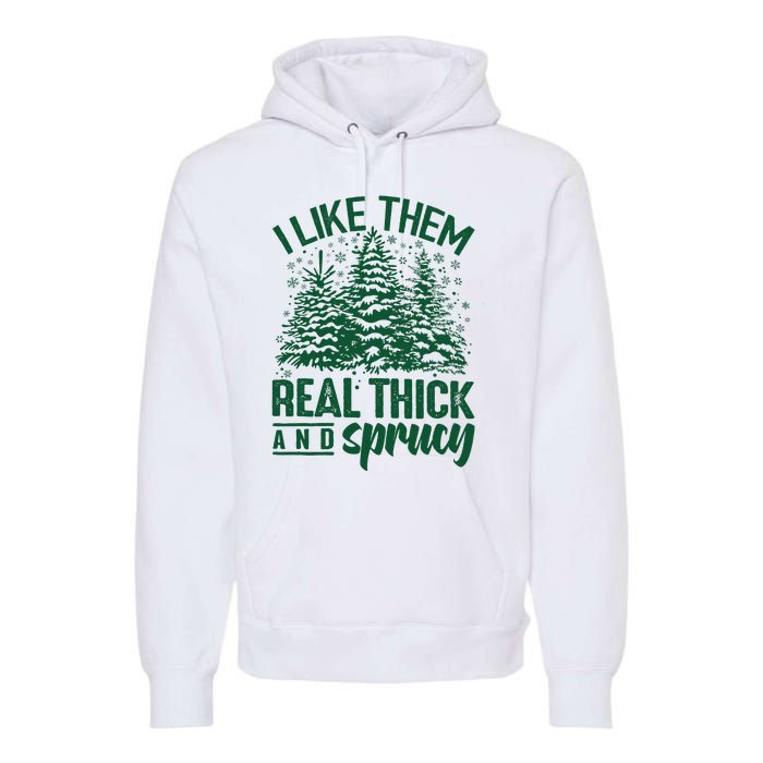 I Like Them Real Thick & Sprucey Funny Christmas Tree Premium Hoodie