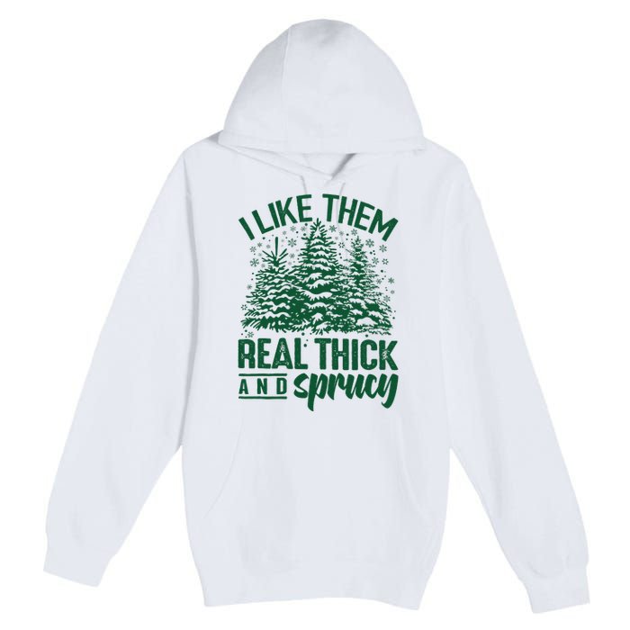 I Like Them Real Thick & Sprucey Funny Christmas Tree Premium Pullover Hoodie