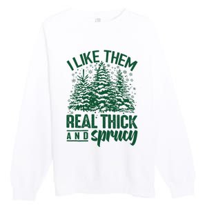 I Like Them Real Thick & Sprucey Funny Christmas Tree Premium Crewneck Sweatshirt