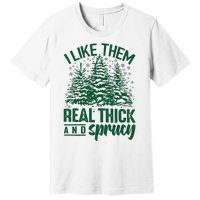 I Like Them Real Thick & Sprucey Funny Christmas Tree Premium T-Shirt