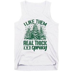 I Like Them Real Thick & Sprucey Funny Christmas Tree Tank Top