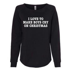 I Love To Make Boy Cry On Christmas Womens California Wash Sweatshirt