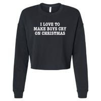 I Love To Make Boy Cry On Christmas Cropped Pullover Crew