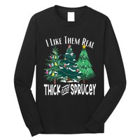 I Like Them Real Thick & Sprucey Funny Christmas Tree Long Sleeve Shirt