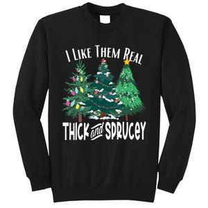 I Like Them Real Thick & Sprucey Funny Christmas Tree Sweatshirt