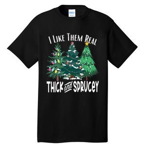 I Like Them Real Thick & Sprucey Funny Christmas Tree Tall T-Shirt